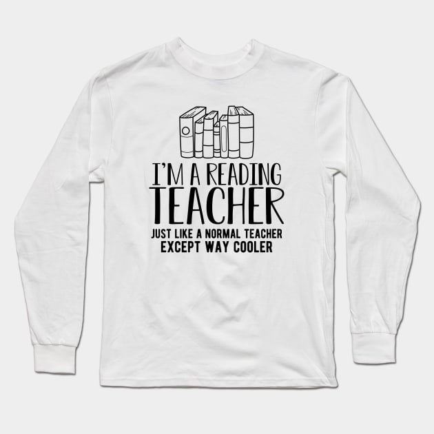 Book - I'm a reading teacher just like a normal teacher except way cooler Long Sleeve T-Shirt by KC Happy Shop